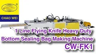 1 Line Flying Knife Heavy Duty Bottom Sealing Bag Making Machine｜CHAO WEI: CW-1000FK1/CW-1200FK1