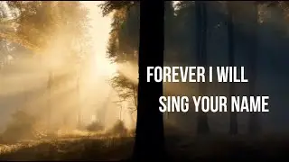 Forever I Will Sing Your Name | Intimate Worship Song