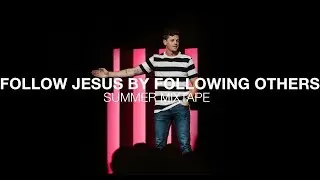 Summer Mixtape | Follow Jesus By Following Others | 1 Corinthians 10:32