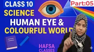 Human Eye and Colourful World | Class 10 Science | CBSE Exam Oriented Lecture |part-5|HafsaClasses 