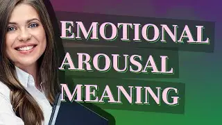 Emotional arousal | meaning of Emotional arousal