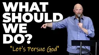 What Should We Do - Let's Pursue God (10.29.25)
