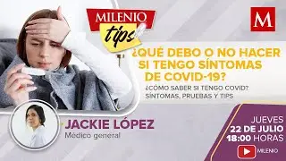 &iquest;C&oacute;mo saber si tengo covid? S&iacute;ntomas, pruebas y consejos | Milenio Tips
