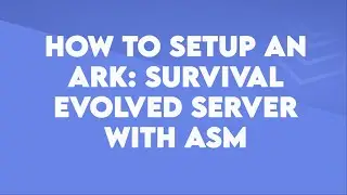 How to setup an Ark: Survival Evolved server using ASM - Byteania
