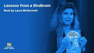 Laura McDermott | Lessons from a Birdbrain | Lakewood Public Library