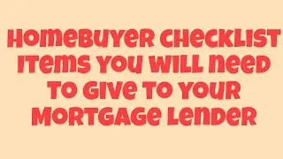 Checklist for homebuyers on items they will need for their mortgage lender