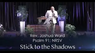 Stick to the Shadows Sunday Morning Worship Omega Baptist Church Rev. Joshua Ward