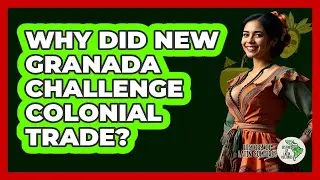 Why Did New Granada Challenge Colonial Trade?
