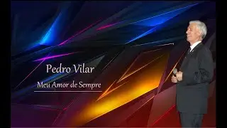 Pedro Vilar ___    Meu Amor de Sempre