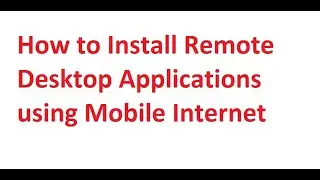 How to Install Remote Desktop Applications Using Mobile Internet in Windows 7