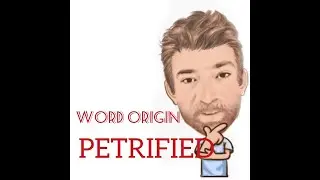 English Tutor Nick P Word Origins (184) Petrified