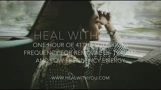 One Hour of 417Hz Solfeggio For Removal of Trauma and Low Frequency Energy
