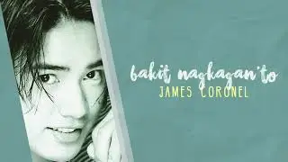 James Coronel - Bakit Nagkagan'to (Audio) 🎵| James Coronel