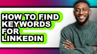 How to Find Keywords for Linkedin (full Guide)