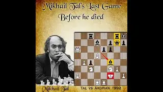 Mikhail Tal's last chess game | Tal vs Akopian 1992