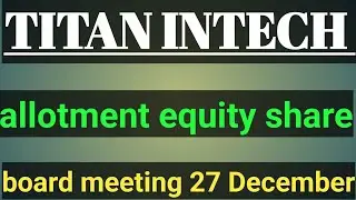 Titan Intech latest news| titan intech share today update |allotment equity share
