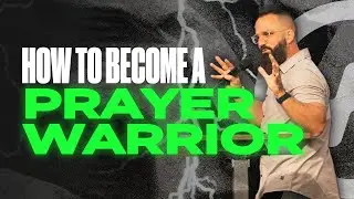 How to become a prayer warrior
