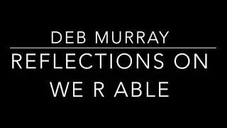 Deb Murray Reflects on We R Able Activities