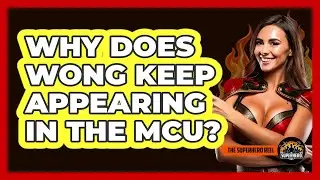 Why Does Wong Keep Appearing In The MCU?