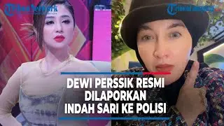 DEWI PERSSIK RESMI DILAPORKAN INDAH SARI KE POLISI USAI SOMASI TAK DIGUBRIS