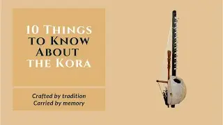 10 Things to Know About the Kora