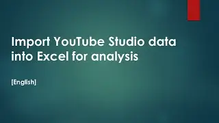Import YouTube Studio data into Excel for analysis [English]