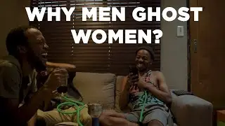 WHY DO MEN GHOST A LOT OF WOMEN!