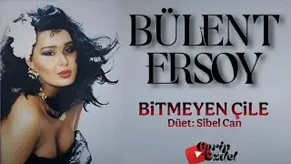 BİTMEYEN ÇİLE (Sibel Can & Bülent Ersoy)