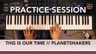 This is Our Time - Planetshakers Piano and Effects Cover | Practice Session