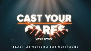 Cast Your Cares on God | 10-Minute Surrender Prayer for Anxiety & Peace