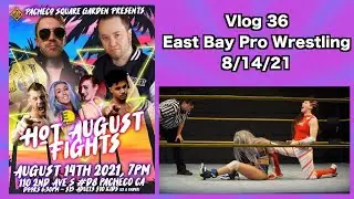 Vlog 36 - East Bay Pro Wrestling 8/14/21