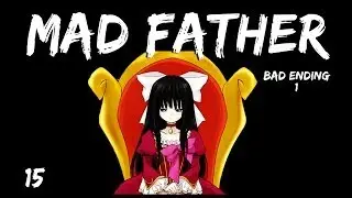 MAD FATHER ENDING #2 (Bad Ending)