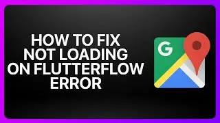 How To Fix Google Maps Not Loading in FlutterFlow Error in Google Maps 2025! Tutorial