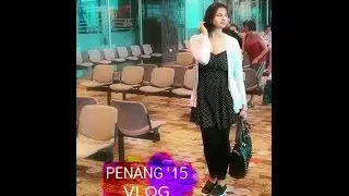 Penang Vlog '15 | TheLeiaV