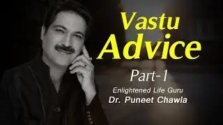 Vastu Advice 1 | Vastu Tips by Enlightened Life Guru Dr. Puneet Chawla