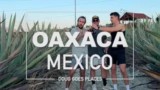 Doug Goes Places Oaxaca, Mexico || Food, Mezcal, Oaxacan Culture