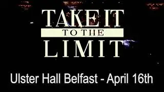 Take It To The Limit - Ulster Hall, Belfast - Sunday 16th April 2023