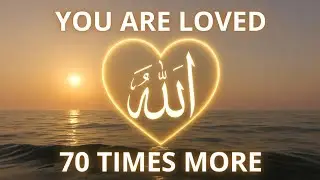 Allah Loves You More Than You Know | Finding Hope in His Mercy