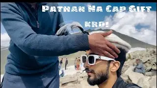 Tour Part (II) Babusar Top | Pathan ny cap Gift krdi😂👀