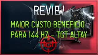 Review Monitor Custo Benef&iacute;cio 144 Hz - TGT Altay 24