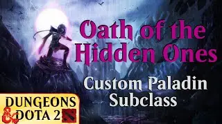 Oath of the Hidden Ones | Custom Paladin Subclass for D&D | Dota Campaign Guide