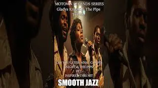 GLADYS KNIGHT & THE PIPS SMOOTH JAZZ TRIBUTE | MOTWON LEGENDS SERIES | LATE NIGHT RELAXATION CHILL