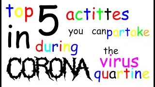 Top 5 Activities for the Corona Virus Quarantine
