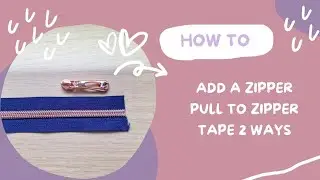How To Add a Zipper Pull 2 Ways