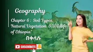 Freshman Geography Unit 6 | Soil Types, Natural Vegetation  & Wildlife of Ethiopia and the Horn