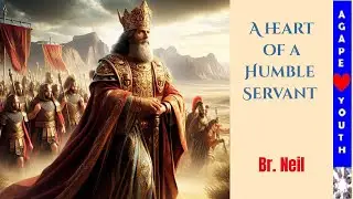 Lessons From The Life Of David: A Heart Of A Humble Servant - Br. Neil