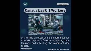 Canada Steel, Aluminum Plants Lay Off Workers Due to U.S. Tariffs.