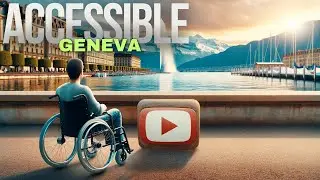 How To Explore Geneva : A Disabled Traveler's Guide 👨&zwj;🦽