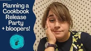 I am Planning a Cookbook Release Party (and this video is full of bloopers!)