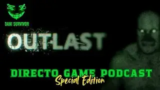 OUTLAST DIRECTO GAME PODCAST SPECIAL EDITION 3.1